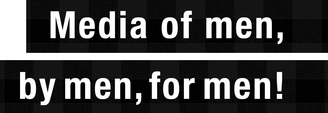 Media of men,by men,for men!